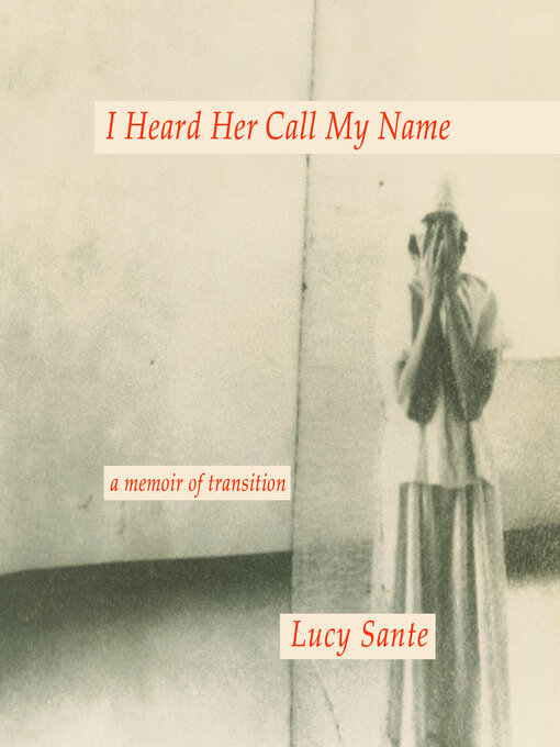 Title details for I Heard Her Call My Name by Lucy Sante - Wait list